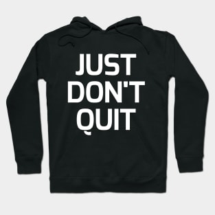 Just don't quit Hoodie